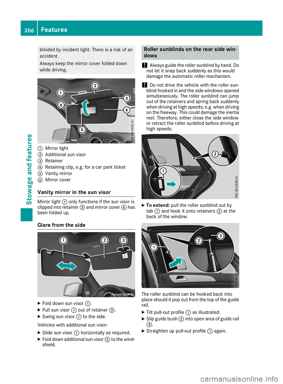 MERCEDES-BENZ GLE 2019  Owners Manual blinded by incident light. There is a risk of an
accident.
Always keep the mirror cover folded down
while driving. 0043
Mirror light
0044 Additional sun visor
0087 Retainer
0085 Retaining clip, e.g. f