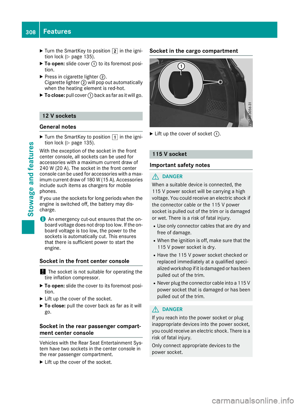 MERCEDES-BENZ GLE 2019  Owners Manual X
Turn the SmartKey to position 0048in the igni-
tion lock (Y page 135).
X To open: slide cover 0043to its foremost posi-
tion.
X Press in cigarette lighter 0044.
Cigarette lighter 0044will pop out au
