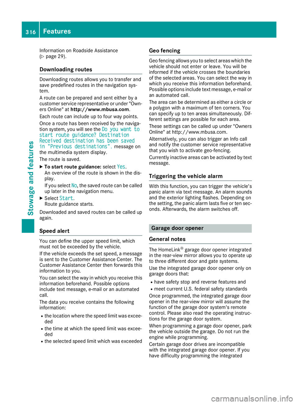 MERCEDES-BENZ GLE 2019  Owners Manual Information on Roadside Assistance
(Y
page 29).
Downloading routes Downloading routes allows you to transfer and
save predefined routes in the navigation sys-
tem.
A route can be prepared and sent eit