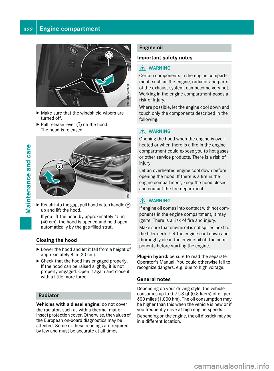 MERCEDES-BENZ GLE 2019  Owners Manual X
Make sure that the windshield wipers are
turned off.
X Pull release lever 0043on the hood.
The hood is released. X
Reach into the gap, pull hood catch handle 0044
up and lift the hood.
If you lift t