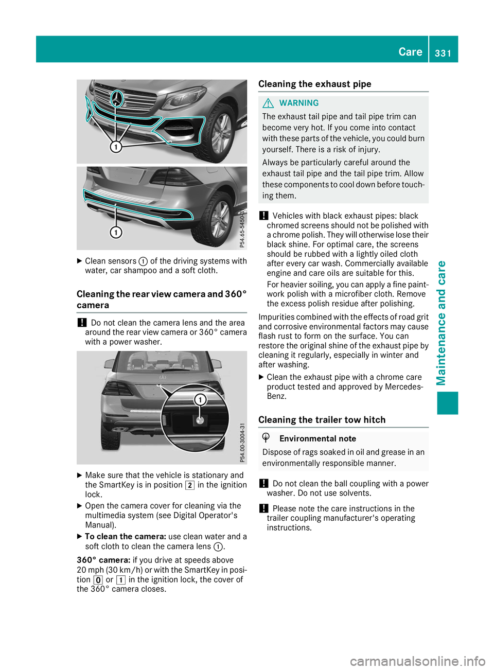 MERCEDES-BENZ GLE 2019  Owners Manual X
Clean sensors 0043of the driving systems with
water, car shampoo and a soft cloth.
Cleaning the rear view camera and 360° camera !
Do not clean the camera lens and the area
around the rear view cam