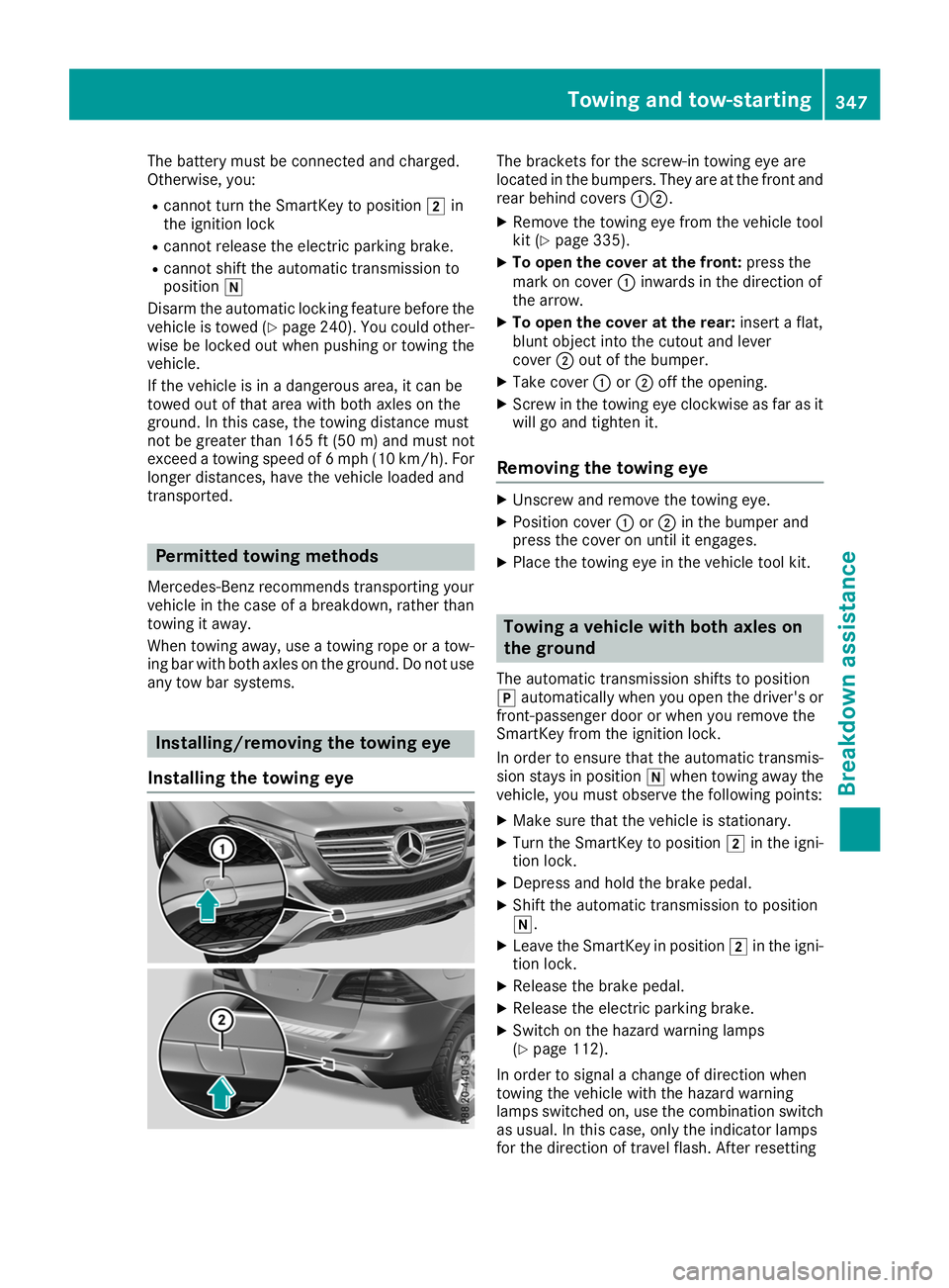 MERCEDES-BENZ GLE 2019  Owners Manual The battery must be connected and charged.
Otherwise, you:
R cannot turn the SmartKey to position 0048in
the ignition lock
R cannot release the electric parking brake.
R cannot shift the automatic tra