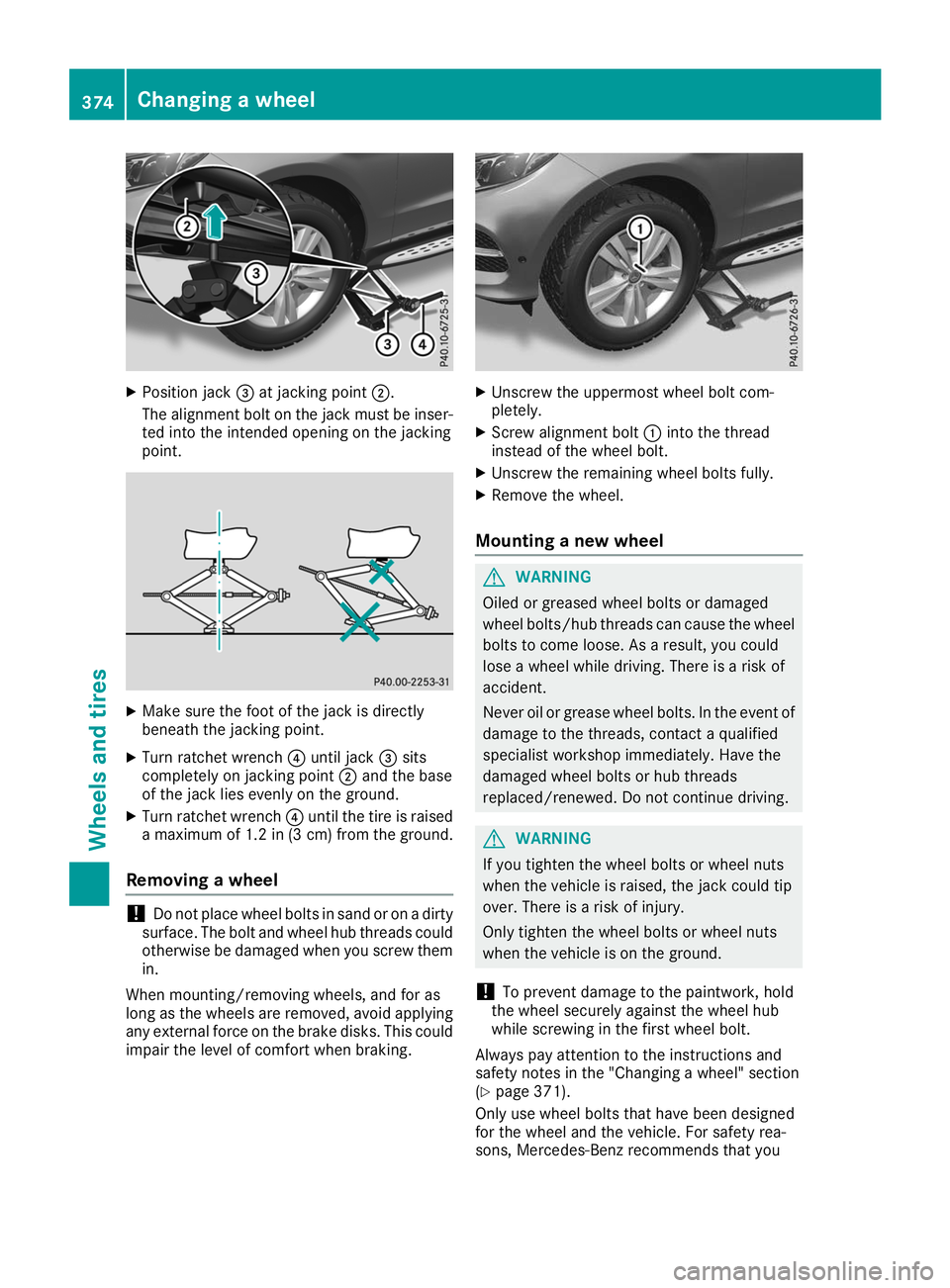 MERCEDES-BENZ GLE 2019  Owners Manual X
Position jack 0087at jacking point 0044.
The alignment bolt on the jack must be inser- ted into the intended opening on the jacking
point. X
Make sure the foot of the jack is directly
beneath the ja