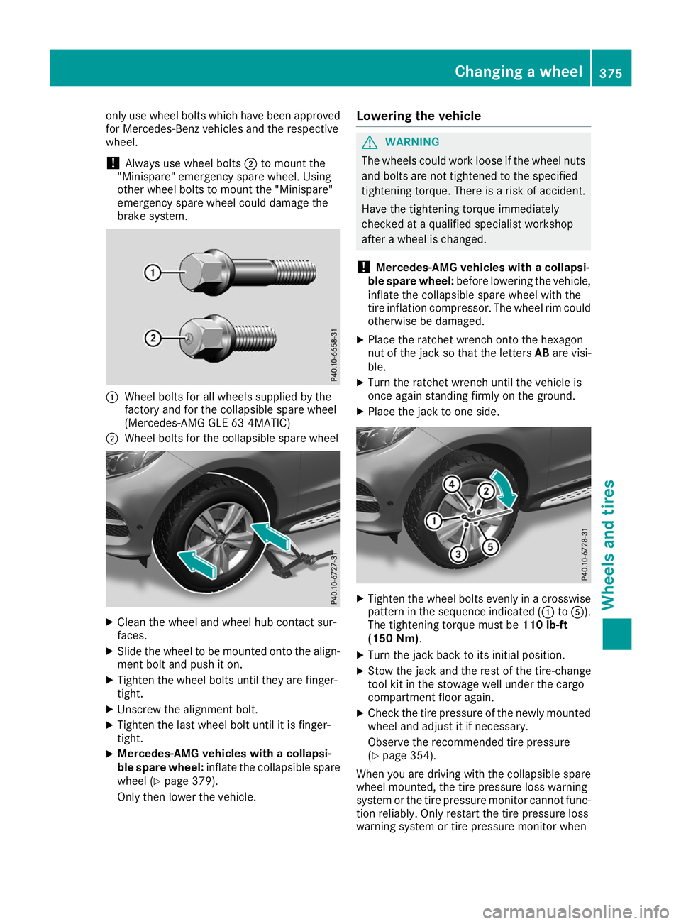 MERCEDES-BENZ GLE 2019  Owners Manual only use wheel bolts which have been approved
for Mercedes-Benz vehicles and the respective
wheel.
! Always use wheel bolts
0044to mount the
"Minispare" emergency spare wheel. Using
other whee