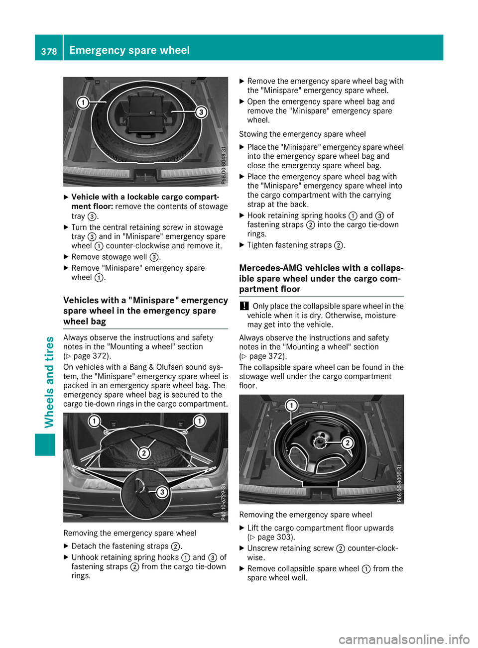 MERCEDES-BENZ GLE 2019  Owners Manual X
Vehicle with a lockable cargo compart-
ment floor:
remove the contents of stowage
tray 0087.
X Turn the central retaining screw in stowage
tray 0087and in "Minispare" emergency spare
wheel 0
