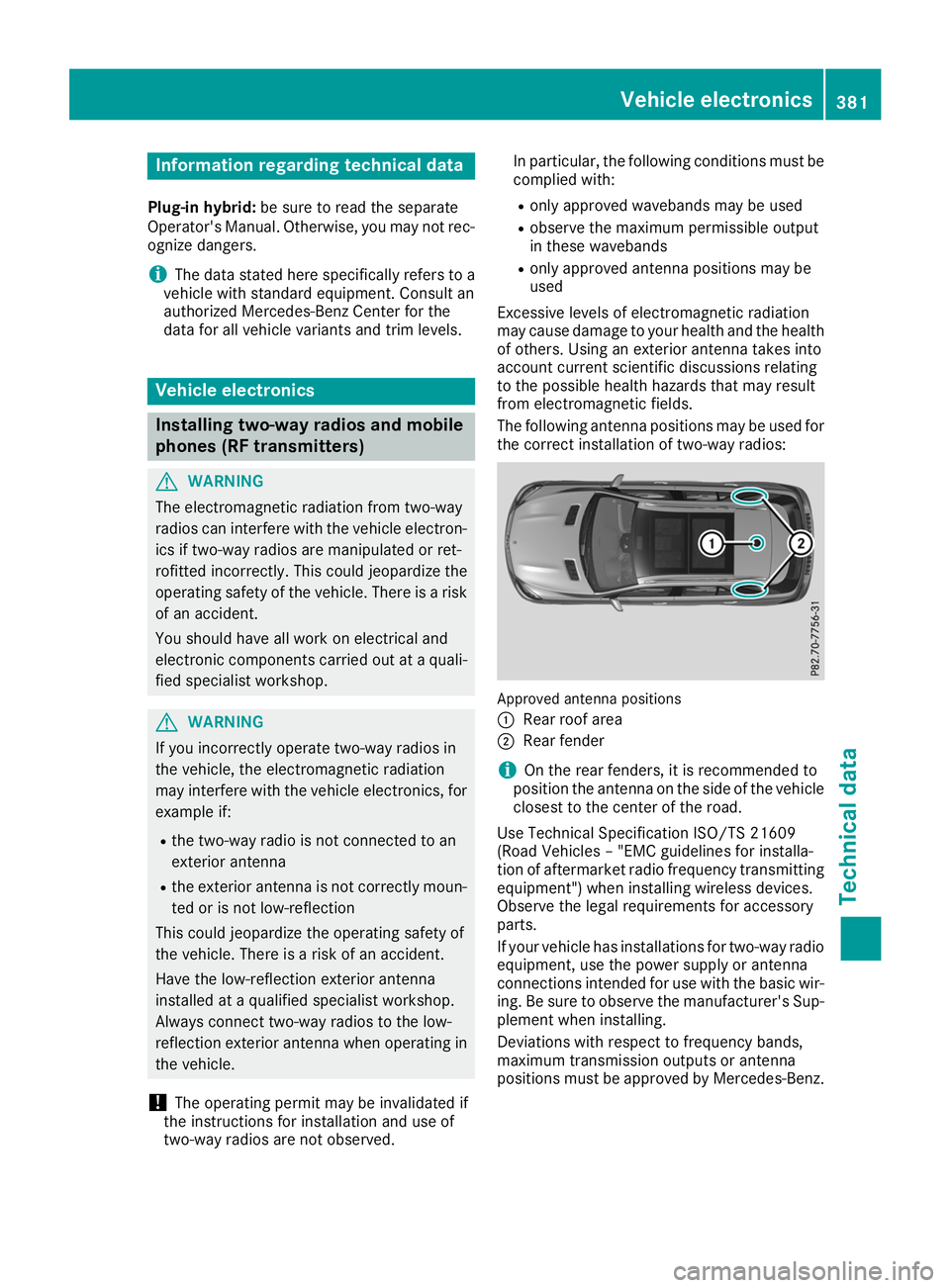 MERCEDES-BENZ GLE 2019  Owners Manual Information regarding technical data
Plug-in hybrid: be sure to read the separate
Operator's Manual. Otherwise, you may not rec- ognize dangers.
i The data stated here specifically refers to a
veh