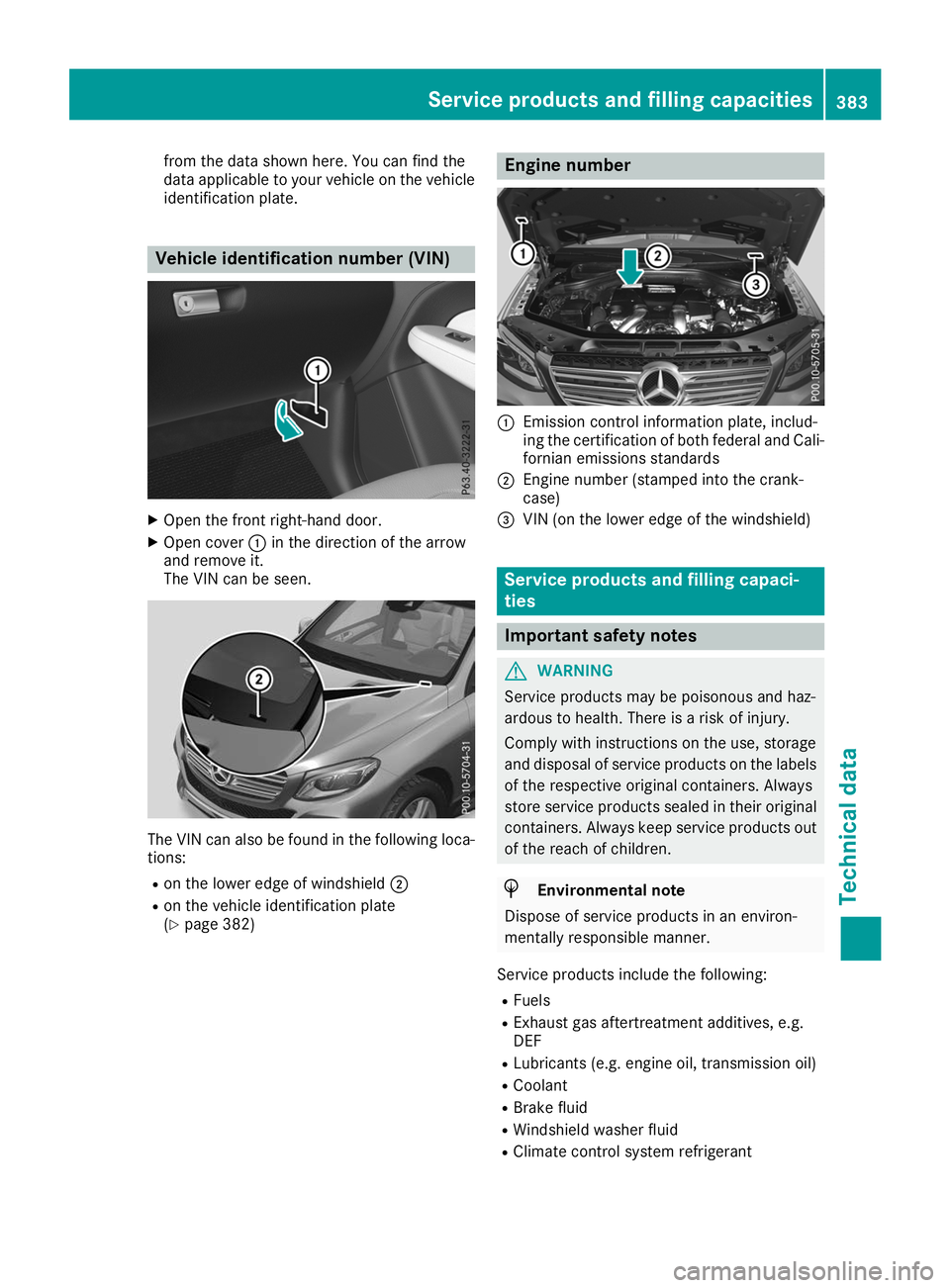 MERCEDES-BENZ GLE 2019  Owners Manual from the data shown here. You can find the
data applicable to your vehicle on the vehicle
identification plate. Vehicle identification number (VIN)
X
Open the front right-hand door.
X Open cover 0043i