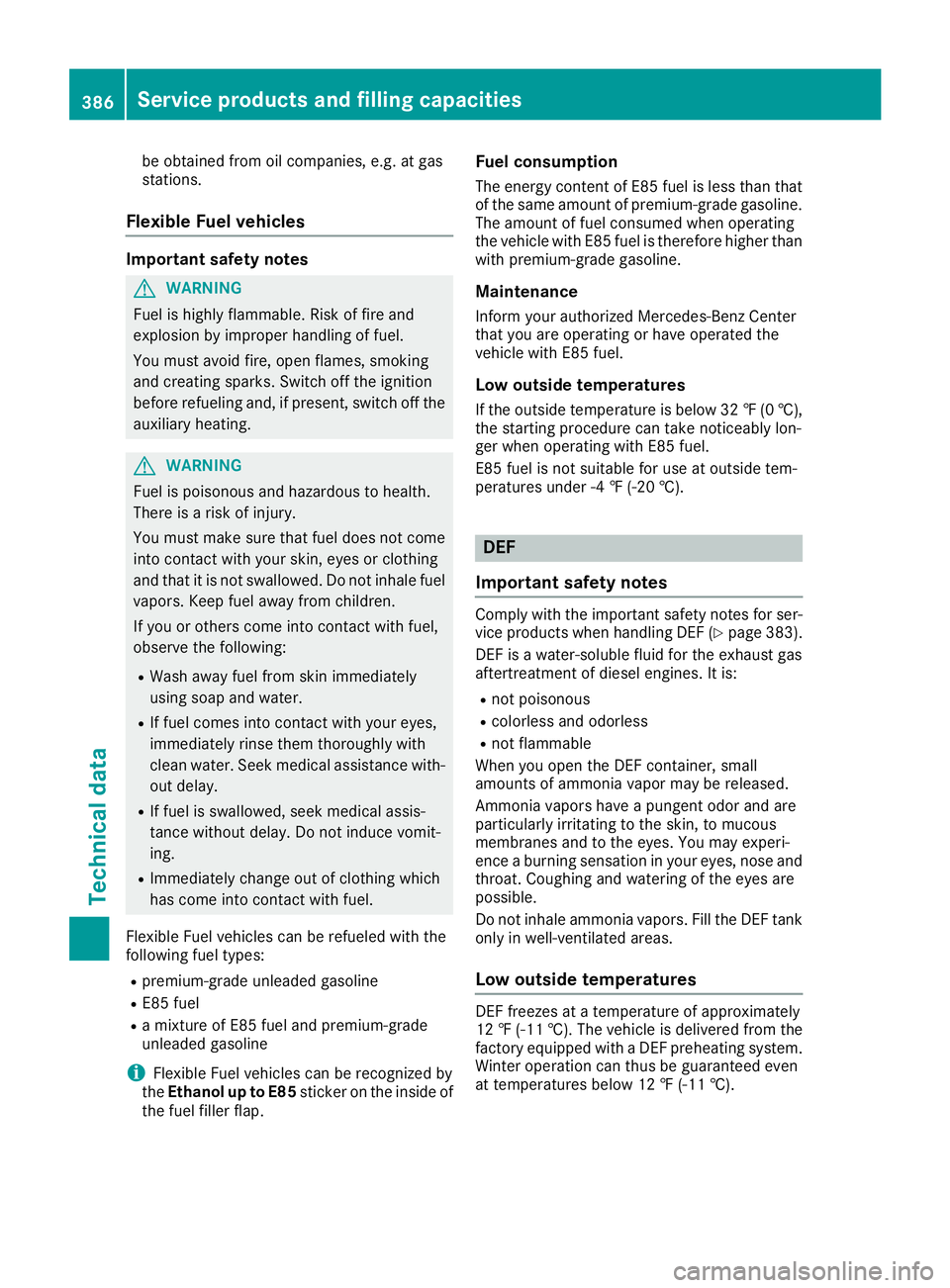 MERCEDES-BENZ GLE 2019  Owners Manual be obtained from oil companies, e.g. at gas
stations.
Flexible Fuel vehicles Important safety notes
G
WARNING
Fuel is highly flammable. Risk of fire and
explosion by improper handling of fuel.
You mus