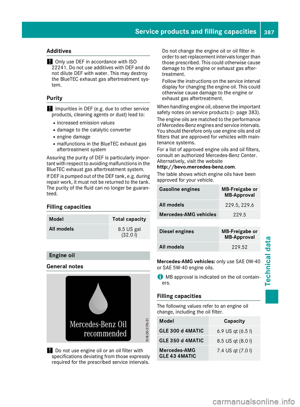MERCEDES-BENZ GLE 2019  Owners Manual Additives
!
Only use DEF in accordance with ISO
22241. Do not use additives with DEF and do not dilute DEF with water. This may destroy
the BlueTEC exhaust gas aftertreatment sys-
tem.
Purity !
Impuri