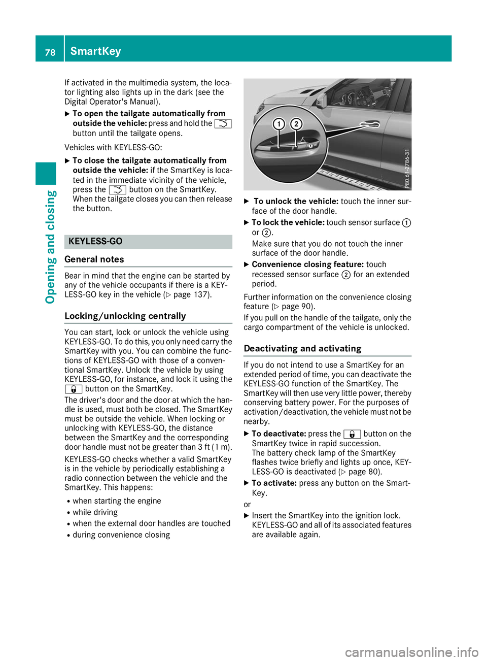 MERCEDES-BENZ GLE 2019  Owners Manual If activated in the multimedia system, the loca-
tor lighting also lights up in the dark (see the
Digital Operator's Manual).
X To open the tailgate automatically from
outside the vehicle:
press a