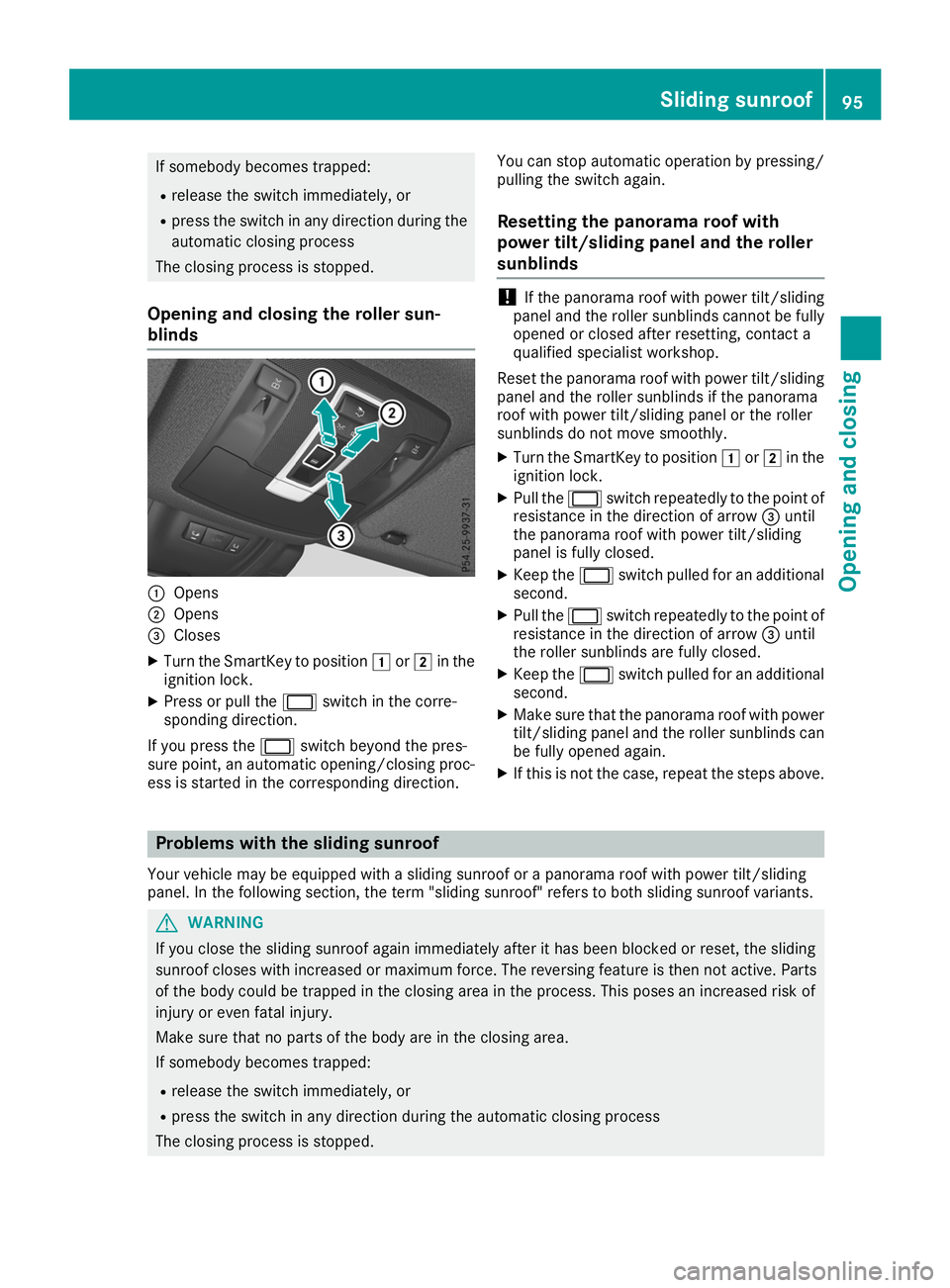 MERCEDES-BENZ GLE 2019  Owners Manual If somebody becomes trapped:
R release the switch immediately, or
R press the switch in any direction during the
automatic closing process
The closing process is stopped.
Opening and closing the rolle