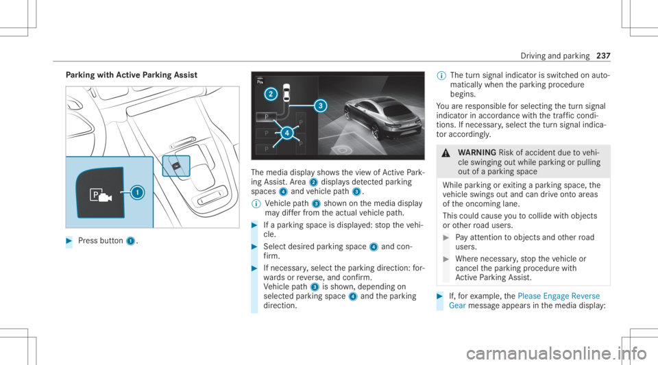MERCEDES-BENZ GLE 2021  Owners Manual Pa
rking withAc tiv ePa rking Assis t #
Press butt on1. The
media displaysho wsthevie wof ActivePa rk‐
ing Assist. Ar ea 2 displa ysdetected parking
spaces 4and vehicle path3.
% Vehicle path3 showno