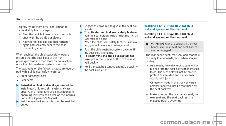 MERCEDES-BENZ GLE 2021  Owners Manual slightly
bytheiner tiareel and cann otbe
immediat elyfastened again. #
Stop theve hicle immediat elyinaccor d‐
ance withth etraf fic condi tions. #
Activateth especial seatbeltretract or
ag ain and 