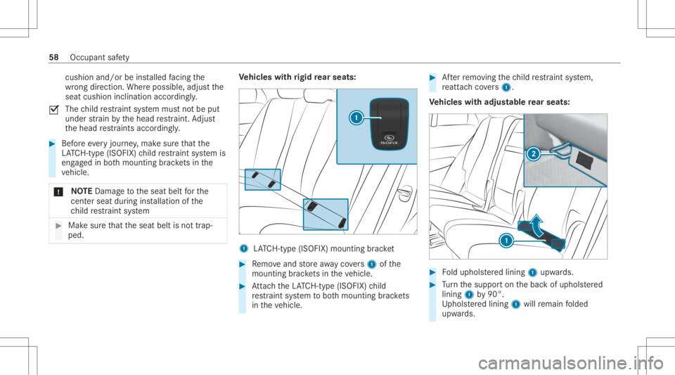 MERCEDES-BENZ GLE 2021  Owners Manual cus
hionand /or beinstalled facing the
wr ong direct ion. Wher eposs ible, adjus tth e
seat cushion inclination accordingly.
0073 The
child restra int system mus tno tbe put
under stra in by thehead r