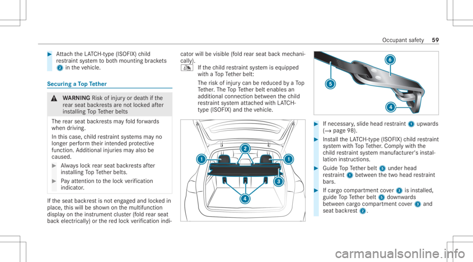 MERCEDES-BENZ GLE 2021  Owners Manual #
Attach theLA TC H-type (ISOFIX )ch ild
re stra int system toboth mounting brac kets
2 intheve hicle. Secur
ingaTo pTe ther &
WARNIN GRisk ofinju ryor deat hif th e
re ar seat backres ts areno tloc k