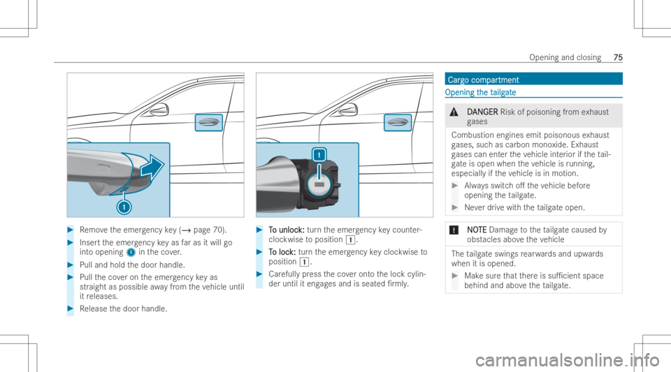 MERCEDES-BENZ GLE 2022  Owners Manual #
Remo vetheemer gency key(/ page70) . #
Inse rttheemer gency keyas faras itwill go
int oopening 1intheco ver. #
Pull and holdthedoor handle. #
Pull theco veron theemer gency keyas
str aigh tas possib