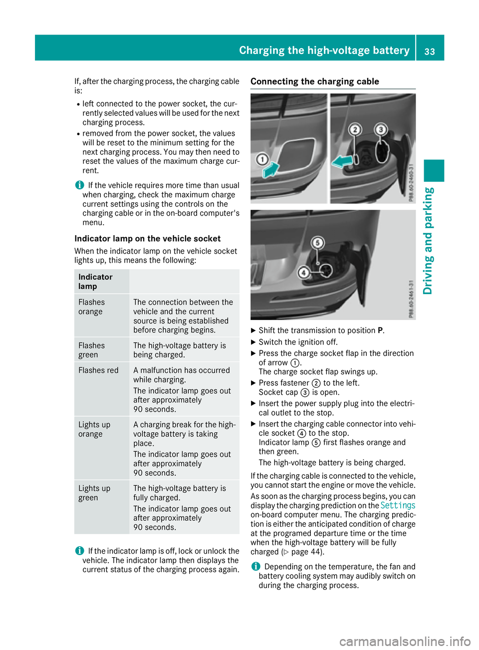 MERCEDES-BENZ GLE HYBRID 2017  Owners Manual If, after the charging process, the charging cable
is: R
left connected to the power socket, the cur-
rently selected values will be used for the next
charging process. R
removed from the power socket