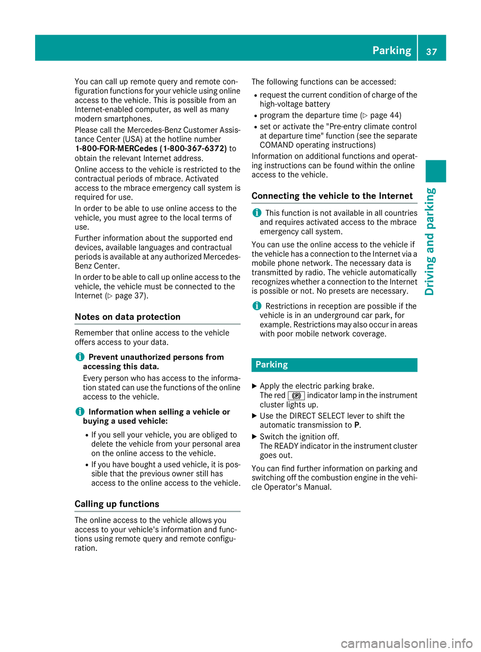 MERCEDES-BENZ GLE HYBRID 2017  Owners Manual You can call up remote query and remote con-
figuration functions for your vehicle using online
access to the vehicle. This is possible from an
Internet-enabled computer, as well as many
modern smartp