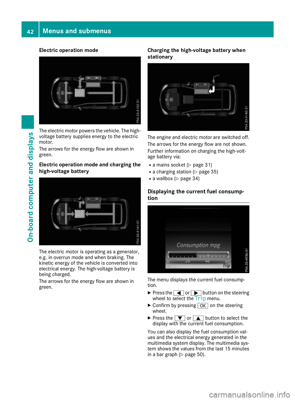 MERCEDES-BENZ GLE HYBRID 2017  Owners Manual Electric operation mode
The electric motor powers the vehicle. The high-
voltage battery supplies energy to the electric
motor.
The arrows for the energy flow are shown in
green.
Electric operation mo