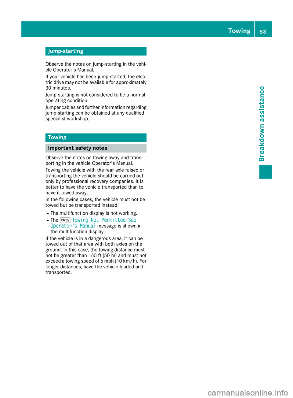 MERCEDES-BENZ GLE HYBRID 2017  Owners Manual Jump-starting Observe the notes on jump-starting in the vehi-
cle Operator's Manual.
If your vehicle has been jump-started, the elec-
tric drive may not be available for approximately
30 minutes.
