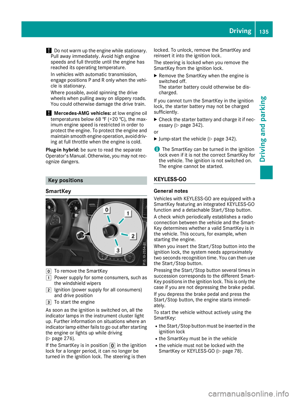 MERCEDES-BENZ GLE HYBRID 2018 Owners Manual ! Do not warm up the engine while stationary.
Pull away immediately. Avoid high engine
speeds and full throttle until the engine has
reached its operating temperature.
In vehicles with automatic trans MERCEDES-BENZ GLE HYBRID 2018 Owners Manual ! Do not warm up the engine while stationary.
Pull away immediately. Avoid high engine
speeds and full throttle until the engine has
reached its operating temperature.
In vehicles with automatic trans