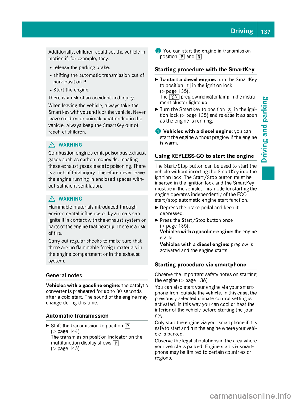 MERCEDES-BENZ GLE HYBRID 2018 Owners Manual Additionally, children could set the vehicle in
motion if, for example, they: R
release the parking brake. R
shifting the automatic transmission out of
park position PR
Start the engine.
There is a ri MERCEDES-BENZ GLE HYBRID 2018 Owners Manual Additionally, children could set the vehicle in
motion if, for example, they: R
release the parking brake. R
shifting the automatic transmission out of
park position PR
Start the engine.
There is a ri