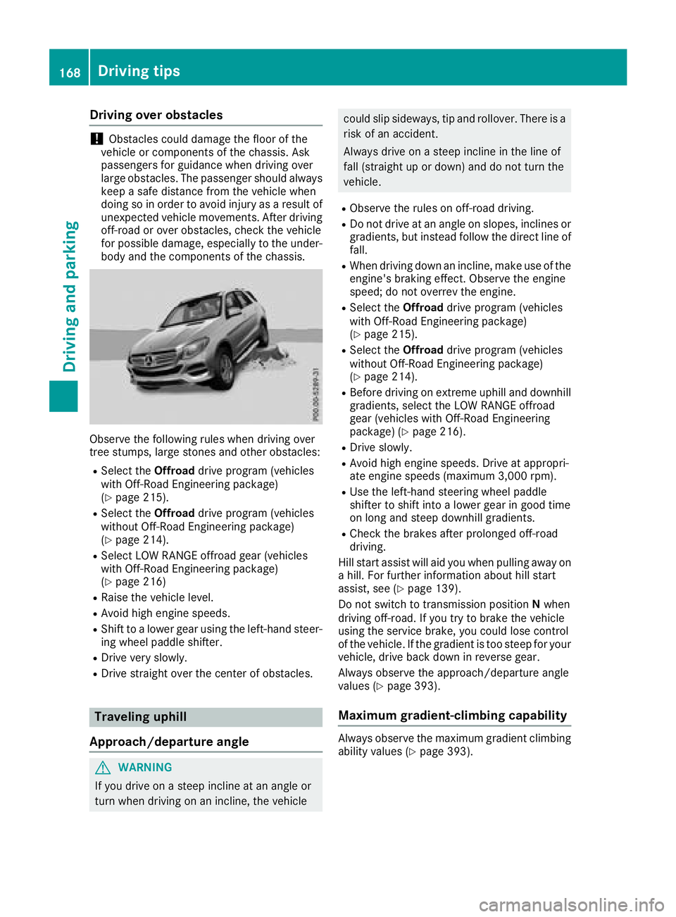 MERCEDES-BENZ GLE HYBRID 2018 Owners Manual Drivin g over obstacles
! Obstacles could damage th e floor of th e
vehicle or component s of th e chassis. As k
passenger s fo r guidanc e when drivin g over
larg e obstacles. The passenger should al MERCEDES-BENZ GLE HYBRID 2018 Owners Manual Drivin g over obstacles
! Obstacles could damage th e floor of th e
vehicle or component s of th e chassis. As k
passenger s fo r guidanc e when drivin g over
larg e obstacles. The passenger should al