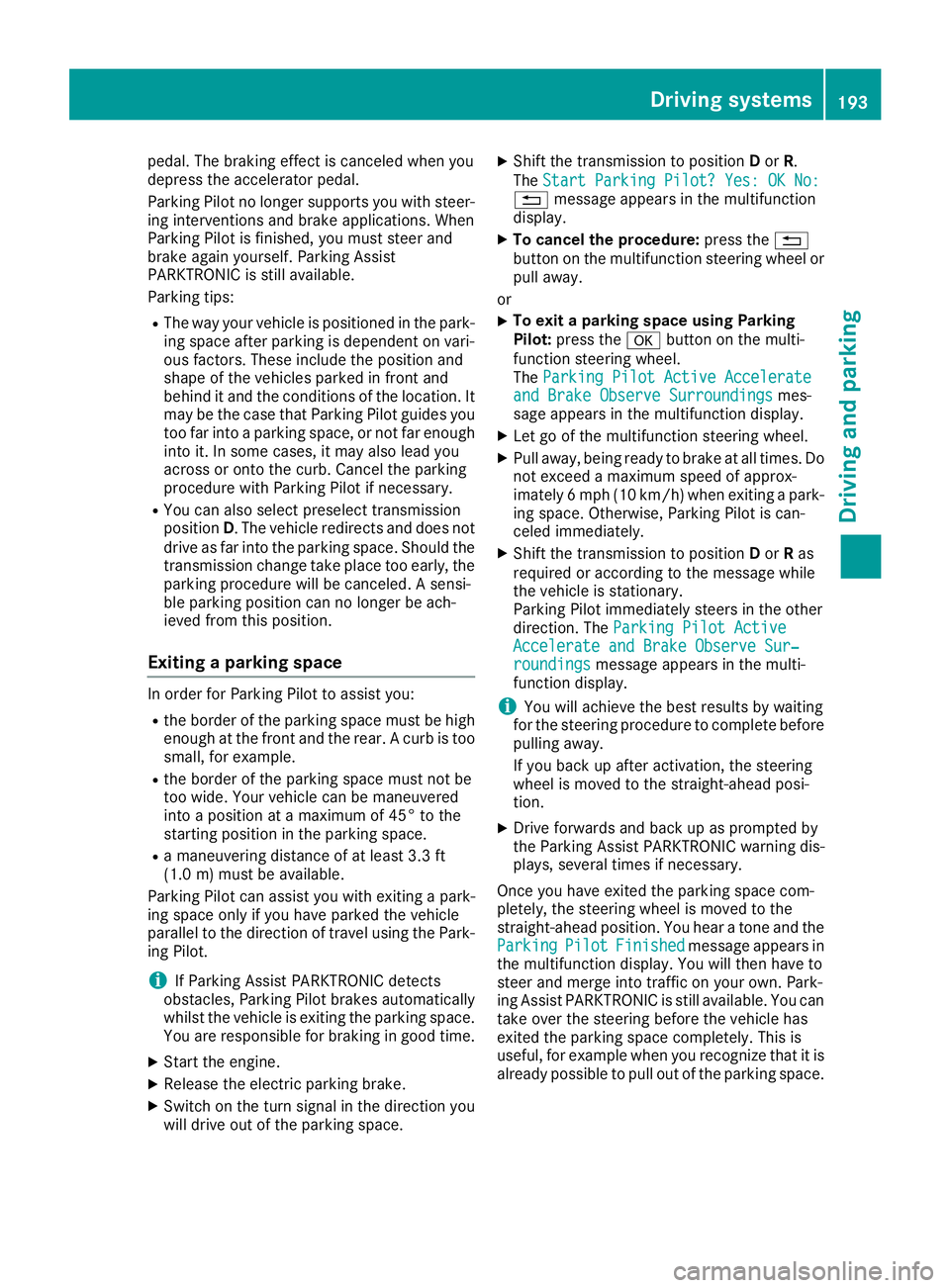 MERCEDES-BENZ GLE HYBRID 2018 Owners Manual pedal. The braking effect is canceled when you
depress the accelerator pedal.
Parking Pilot no longer supports you with steer-
ing interventions and brake applications. When
Parking Pilot is finished, MERCEDES-BENZ GLE HYBRID 2018 Owners Manual pedal. The braking effect is canceled when you
depress the accelerator pedal.
Parking Pilot no longer supports you with steer-
ing interventions and brake applications. When
Parking Pilot is finished,