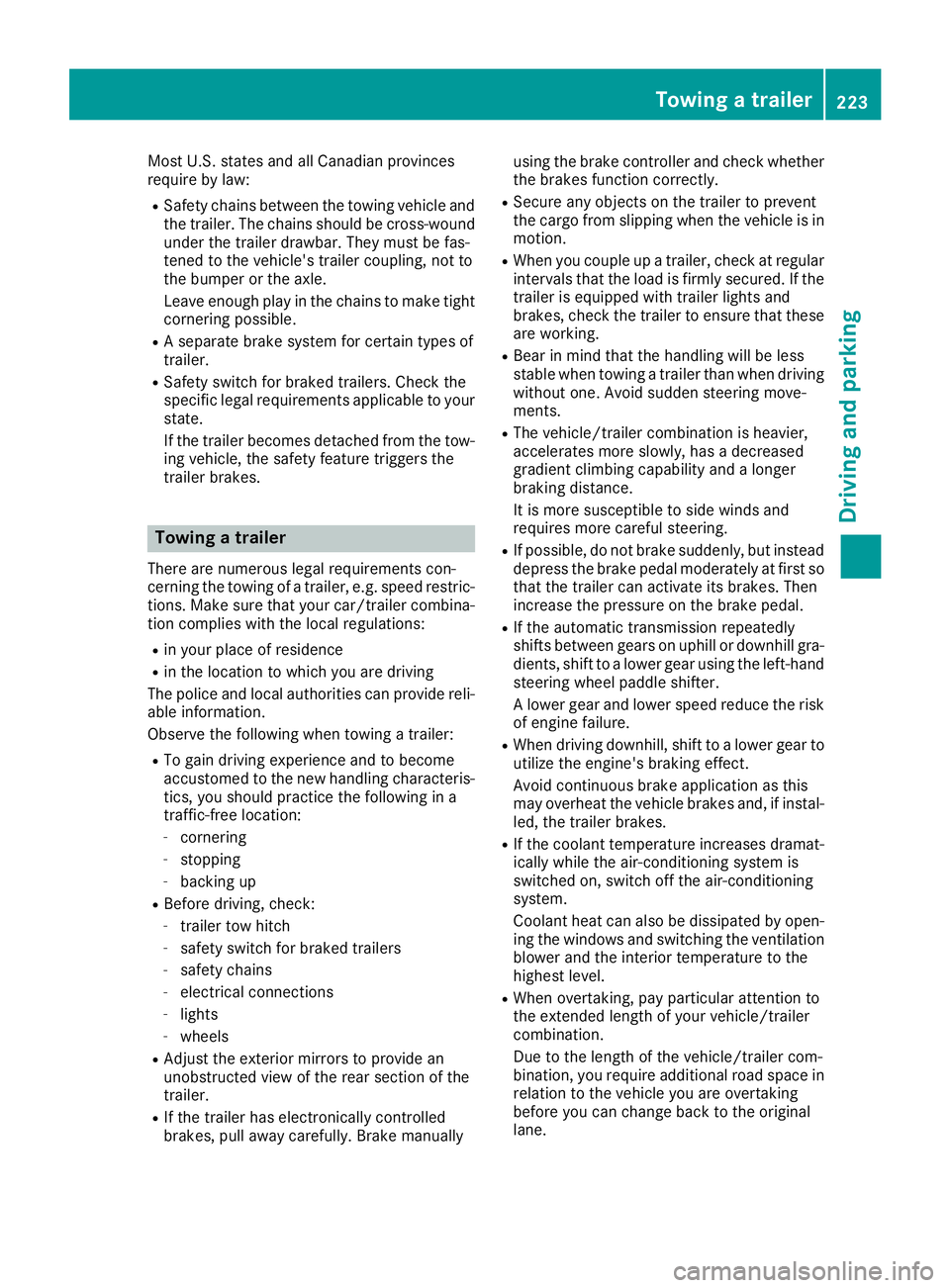 MERCEDES-BENZ GLE HYBRID 2018 Owners Manual Most U.S. states and all Canadian provinces
require by law: R
Safety chains between the towing vehicle and
the trailer. The chains should be cross-wound
under the trailer drawbar. They must be fas-
te MERCEDES-BENZ GLE HYBRID 2018 Owners Manual Most U.S. states and all Canadian provinces
require by law: R
Safety chains between the towing vehicle and
the trailer. The chains should be cross-wound
under the trailer drawbar. They must be fas-
te