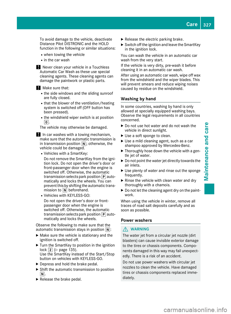 MERCEDES-BENZ GLE HYBRID 2018 Owners Manual To avoid damage to the vehicle, deactivate
Distance Pilot DISTRONIC and the HOLD
function in the following or similar situations: R
when towing the vehicle R
in the car wash
! Never clean your vehicle MERCEDES-BENZ GLE HYBRID 2018 Owners Manual To avoid damage to the vehicle, deactivate
Distance Pilot DISTRONIC and the HOLD
function in the following or similar situations: R
when towing the vehicle R
in the car wash
! Never clean your vehicle