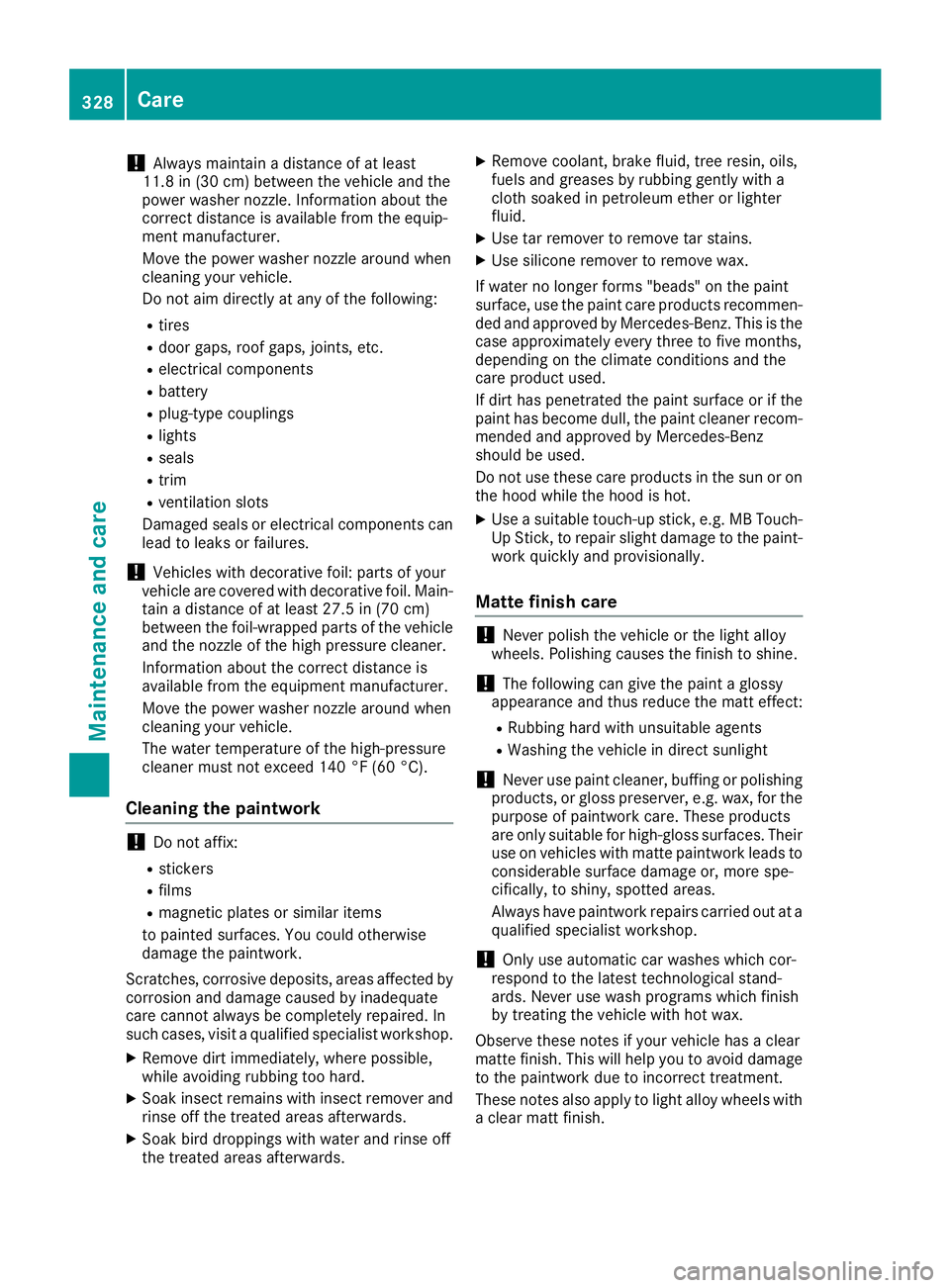 MERCEDES-BENZ GLE HYBRID 2018 Owners Manual ! Always maintain a distance of at least
11.8 in (30 cm) between the vehicle and the
power washer nozzle. Information about the
correct distance is available from the equip-
ment manufacturer.
Move th MERCEDES-BENZ GLE HYBRID 2018 Owners Manual ! Always maintain a distance of at least
11.8 in (30 cm) between the vehicle and the
power washer nozzle. Information about the
correct distance is available from the equip-
ment manufacturer.
Move th