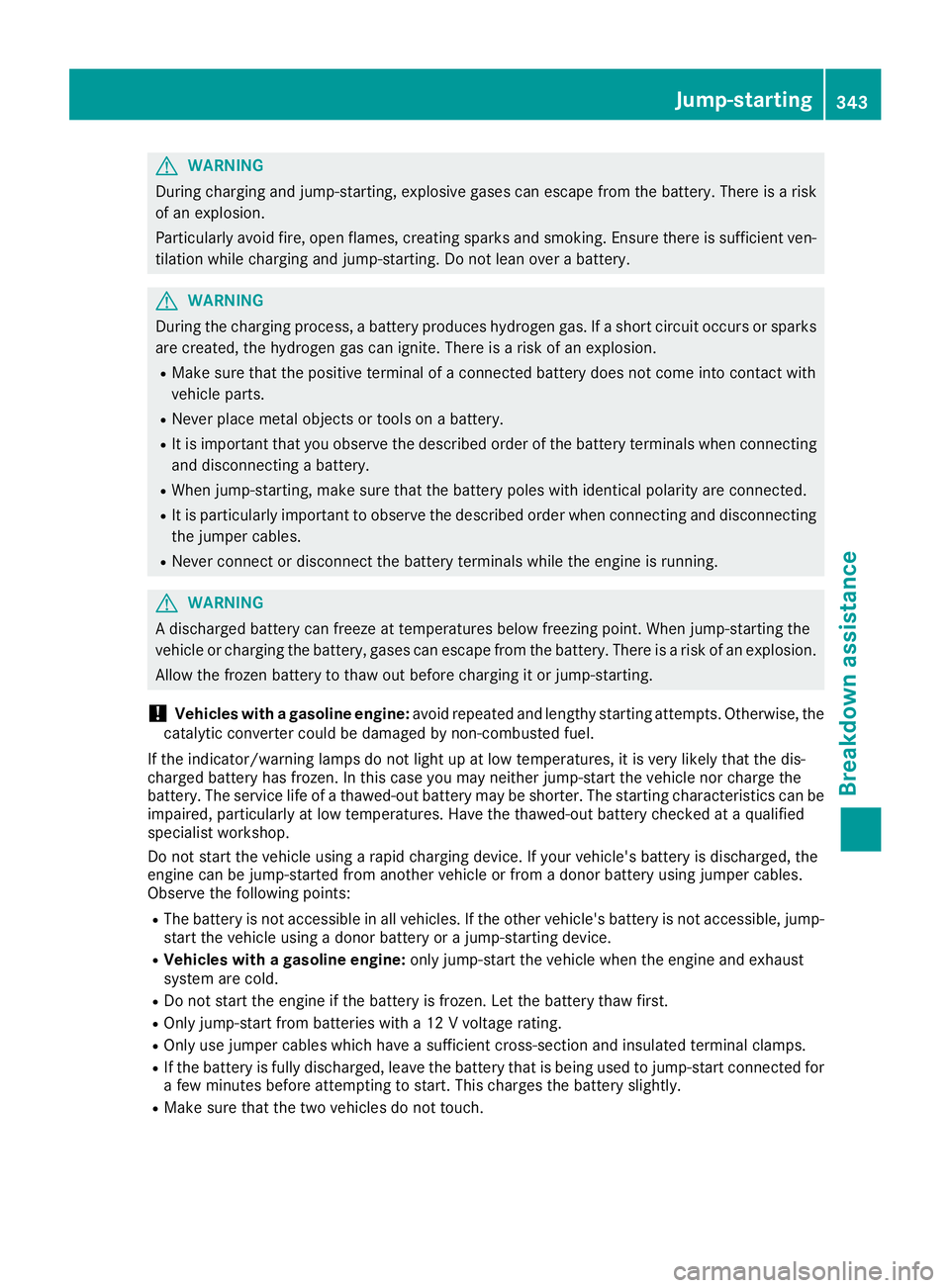 MERCEDES-BENZ GLE HYBRID 2018 Owners Manual G WARNING
During charging and jump-starting, explosive gases can escape from the battery. There is a risk
of an explosion.
Particularly avoid fire, open flames, creating sparks and smoking. Ensure the MERCEDES-BENZ GLE HYBRID 2018 Owners Manual G WARNING
During charging and jump-starting, explosive gases can escape from the battery. There is a risk
of an explosion.
Particularly avoid fire, open flames, creating sparks and smoking. Ensure the