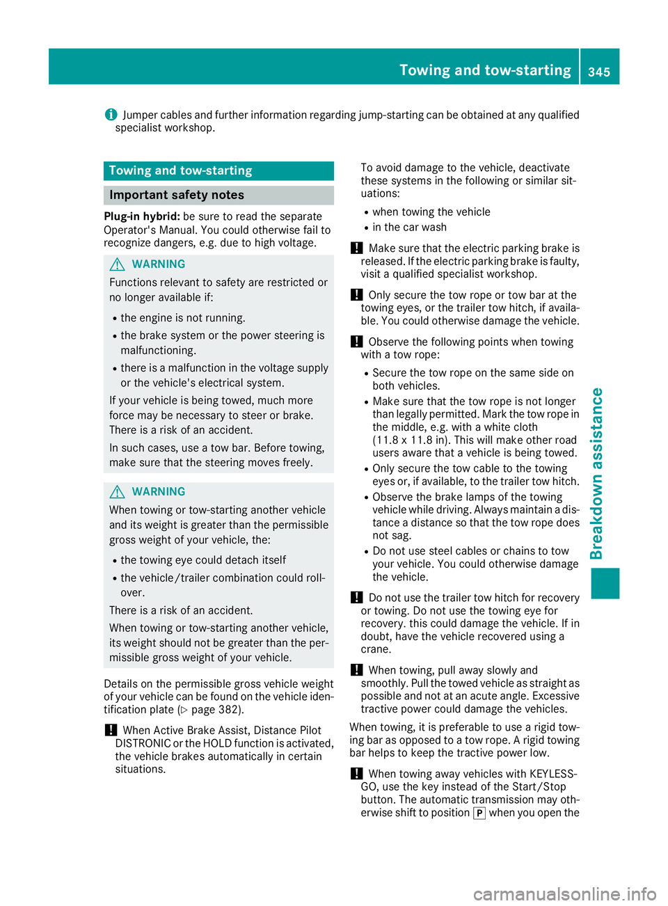 MERCEDES-BENZ GLE HYBRID 2018 Owners Manual i Jumper cables and further information regarding jump-starting can be obtained at any qualified
specialist workshop.
Towing and tow-starting
Important safety notes Plug-in hybrid: be sure to read the MERCEDES-BENZ GLE HYBRID 2018 Owners Manual i Jumper cables and further information regarding jump-starting can be obtained at any qualified
specialist workshop.
Towing and tow-starting
Important safety notes Plug-in hybrid: be sure to read the