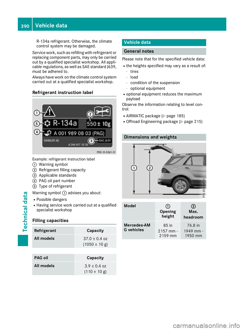 MERCEDES-BENZ GLE HYBRID 2018  Owners Manual R-134 a refrigerant. Otherwise, th e climat e
control system may be damaged.
Service work, suc h as refillin g wit h refrigeran t or
replacing component parts, may only be carrie d
out by a qualified 