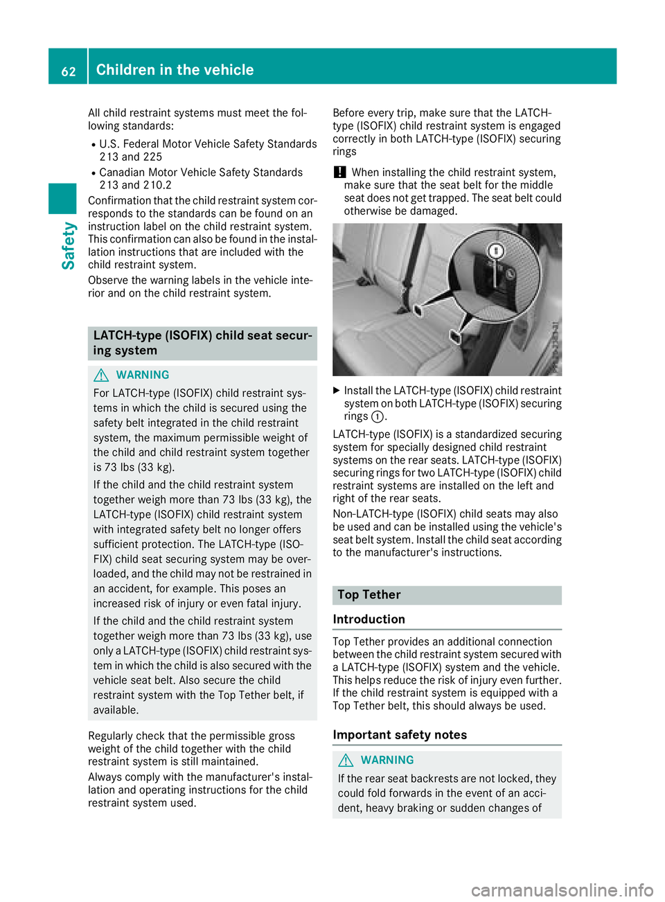 MERCEDES-BENZ GLE HYBRID 2018  Owners Manual All child restraint systems must meet the fol-
lowing standards: R
U.S. Federal Motor Vehicle Safety Standards
213 and 225 R
Canadian Motor Vehicle Safety Standards
213 and 210.2
Confirmation that the