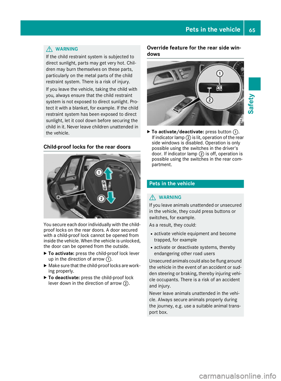 MERCEDES-BENZ GLE HYBRID 2018 Owners Manual G WARNING
If the child restraint system is subjected to
direct sunlight, parts may get very hot. Chil-
dren may burn themselves on these parts,
particularly on the metal parts of the child
restraint s MERCEDES-BENZ GLE HYBRID 2018 Owners Manual G WARNING
If the child restraint system is subjected to
direct sunlight, parts may get very hot. Chil-
dren may burn themselves on these parts,
particularly on the metal parts of the child
restraint s