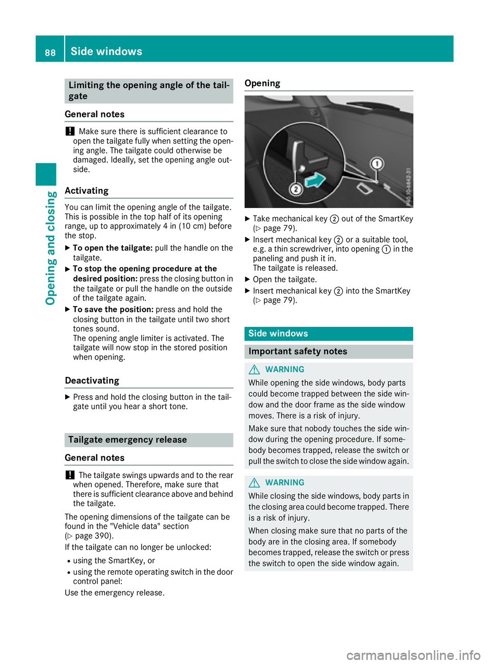 MERCEDES-BENZ GLE HYBRID 2018  Owners Manual Limiting the opening angle of the tail-
gate
General notes
! Make sure there is sufficient clearance to
open the tailgate fully when setting the open-
ing angle. The tailgate could otherwise be
damage