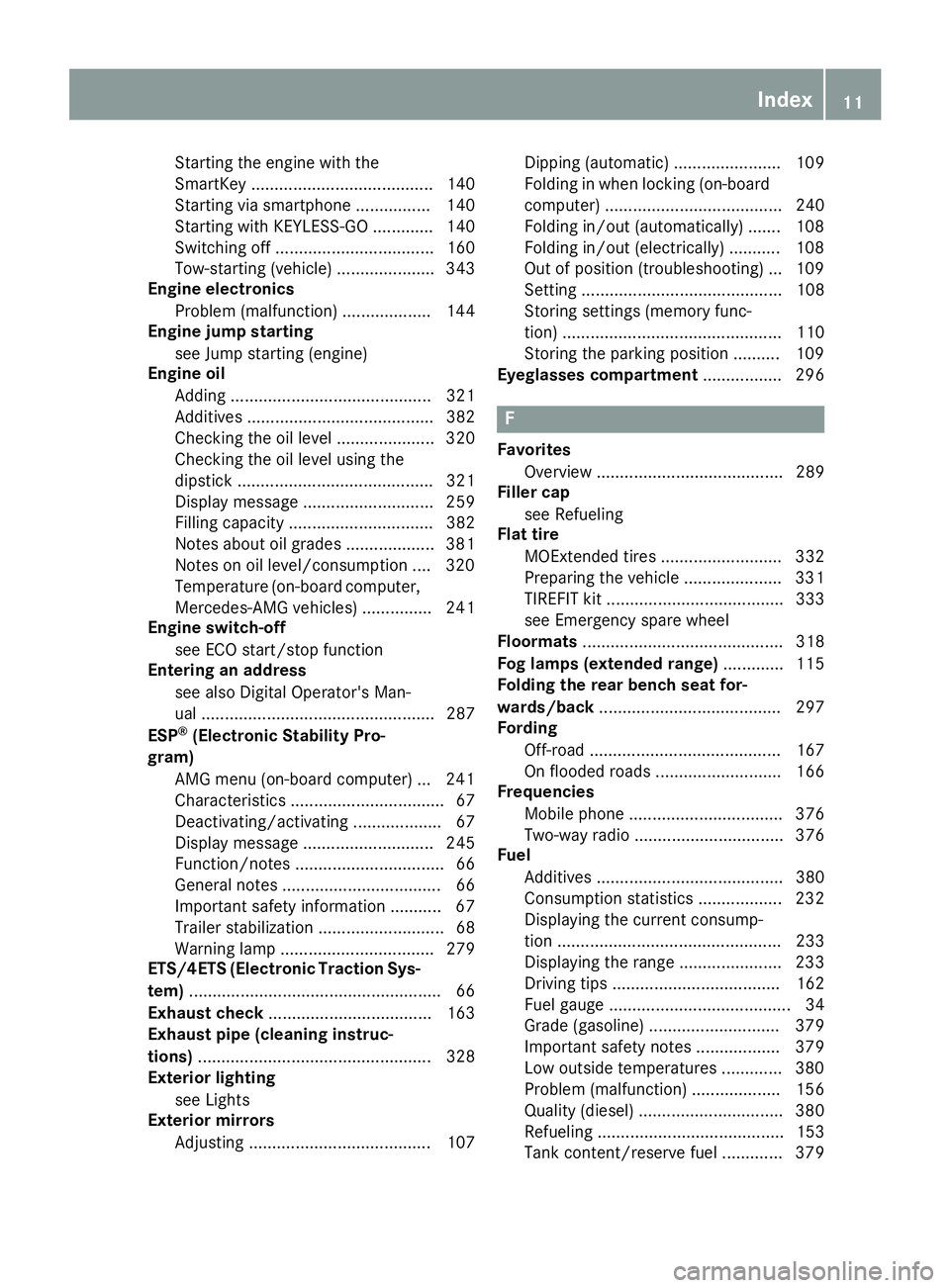 MERCEDES-BENZ GLS 2017 Owners Manual Starting the engine with the
SmartKey ....................................... 140
Starting via smartphone ................ 140
Starting with KEYLESS-GO ............. 140
Switching off ................ MERCEDES-BENZ GLS 2017 Owners Manual Starting the engine with the
SmartKey ....................................... 140
Starting via smartphone ................ 140
Starting with KEYLESS-GO ............. 140
Switching off ................