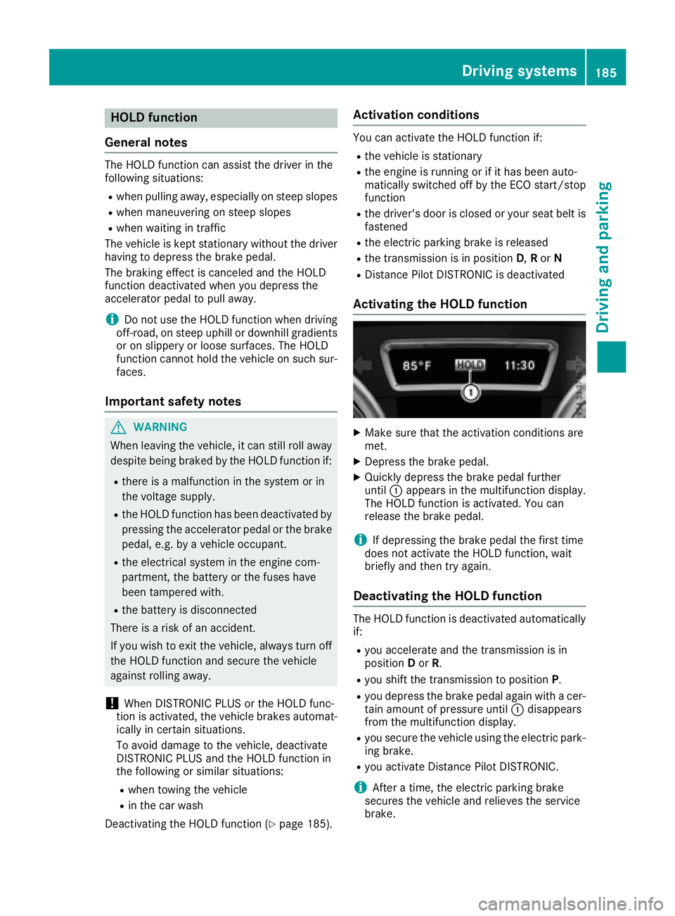 MERCEDES-BENZ GLS 2017 Owners Manual HOLD function
General notes The HOLD function can assist the driver in the
following situations: R
when pulling away, especially on steep slopes R
when maneuvering on steep slopes R
when waiting in tr MERCEDES-BENZ GLS 2017 Owners Manual HOLD function
General notes The HOLD function can assist the driver in the
following situations: R
when pulling away, especially on steep slopes R
when maneuvering on steep slopes R
when waiting in tr