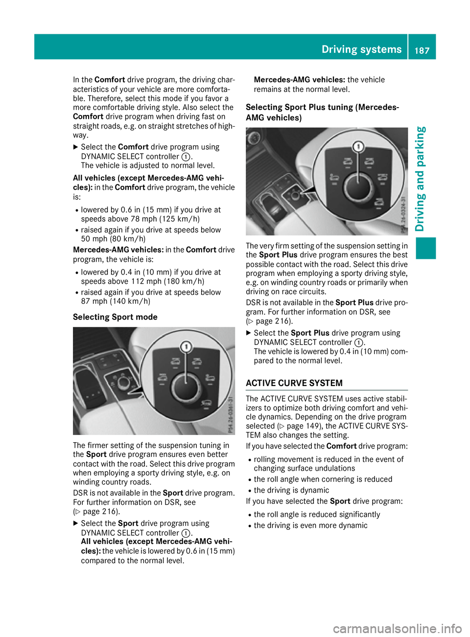MERCEDES-BENZ GLS 2017 Owners Manual In the Comfort drive program, the driving char-
acteristics of your vehicle are more comforta-
ble. Therefore, select this mode if you favor a
more comfortable driving style. Also select the
Comfort d MERCEDES-BENZ GLS 2017 Owners Manual In the Comfort drive program, the driving char-
acteristics of your vehicle are more comforta-
ble. Therefore, select this mode if you favor a
more comfortable driving style. Also select the
Comfort d