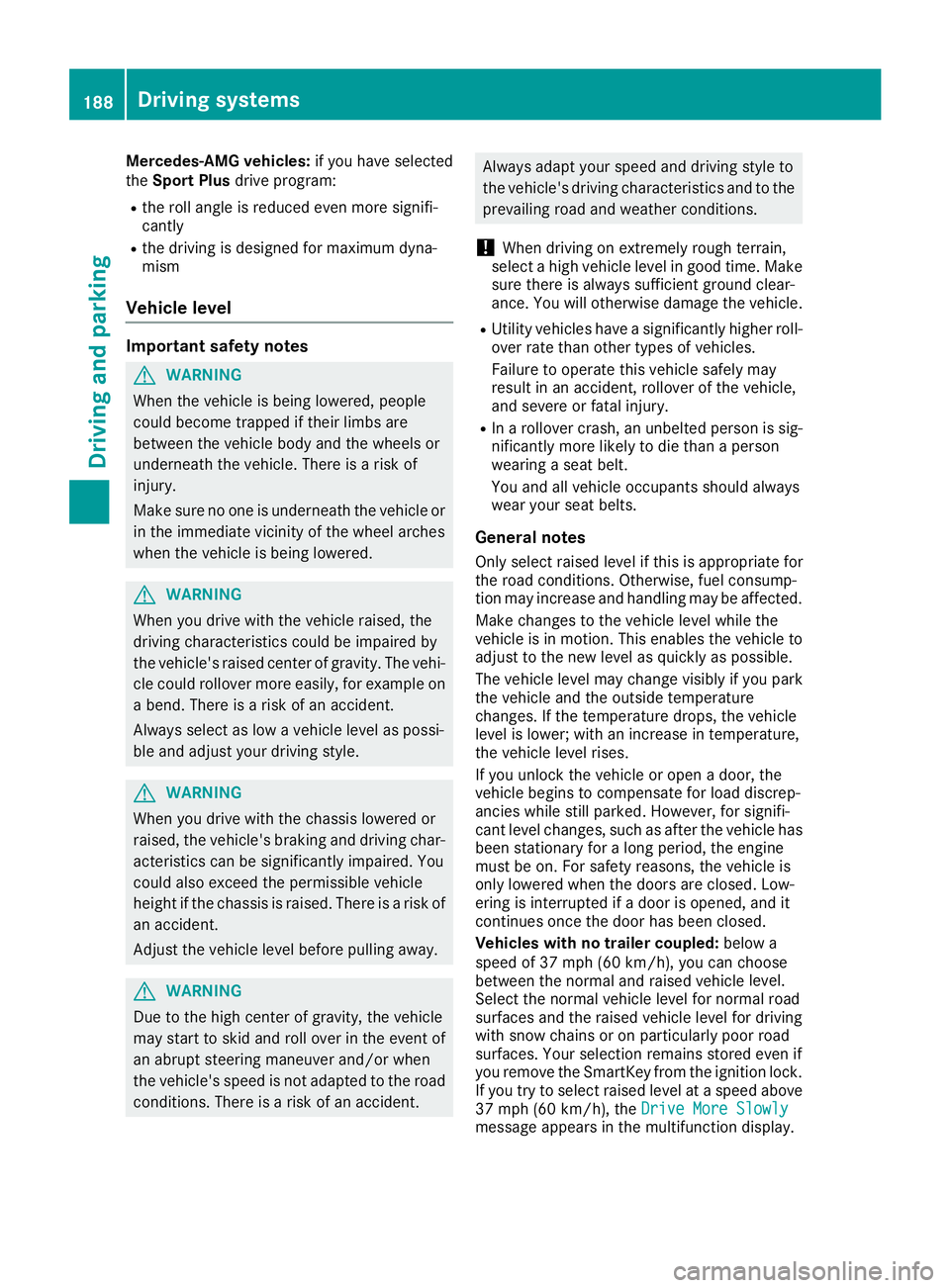 MERCEDES-BENZ GLS 2017 Owners Manual Mercedes-AMG vehicles: if you have selected
the Sport Plus drive program:R
the roll angle is reduced even more signifi-
cantly R
the driving is designed for maximum dyna-
mism
Vehicle level Important MERCEDES-BENZ GLS 2017 Owners Manual Mercedes-AMG vehicles: if you have selected
the Sport Plus drive program:R
the roll angle is reduced even more signifi-
cantly R
the driving is designed for maximum dyna-
mism
Vehicle level Important