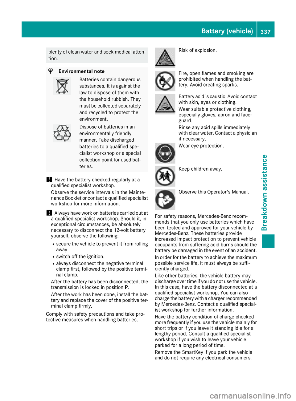 MERCEDES-BENZ GLS 2017 Owners Manual plenty of clean water and seek medical atten-
tion.
H Environmental note
Batteries contain dangerous
substances. It is against the
law to dispose of them with
the household rubbish. They
must be colle MERCEDES-BENZ GLS 2017 Owners Manual plenty of clean water and seek medical atten-
tion.
H Environmental note
Batteries contain dangerous
substances. It is against the
law to dispose of them with
the household rubbish. They
must be colle