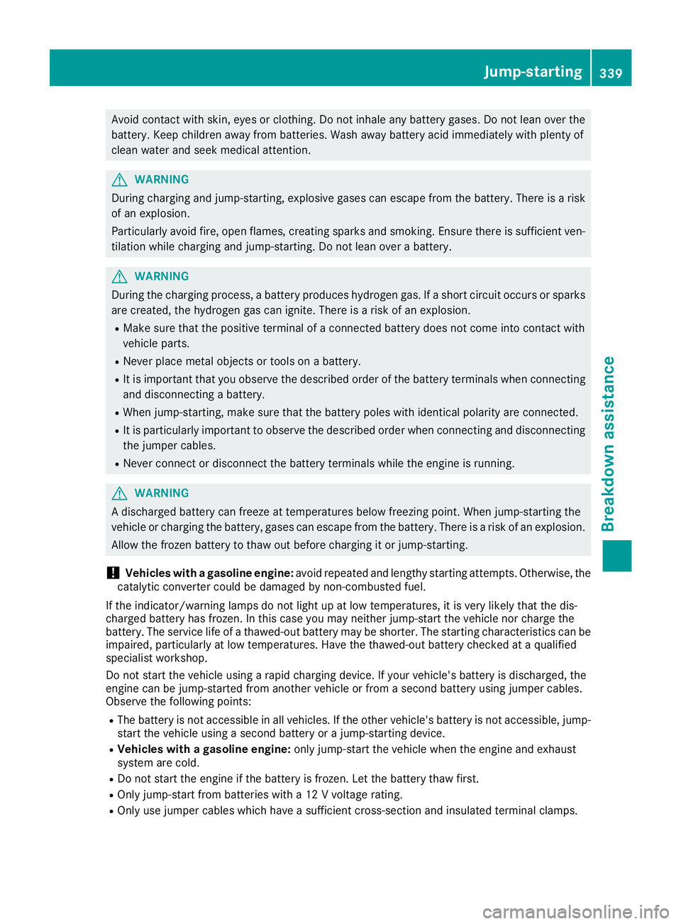MERCEDES-BENZ GLS 2017 Owners Manual Avoid contact with skin, eyes or clothing. Do not inhale any battery gases. Do not lean over the
battery. Keep children away from batteries. Wash away battery acid immediately with plenty of
clean wat MERCEDES-BENZ GLS 2017 Owners Manual Avoid contact with skin, eyes or clothing. Do not inhale any battery gases. Do not lean over the
battery. Keep children away from batteries. Wash away battery acid immediately with plenty of
clean wat