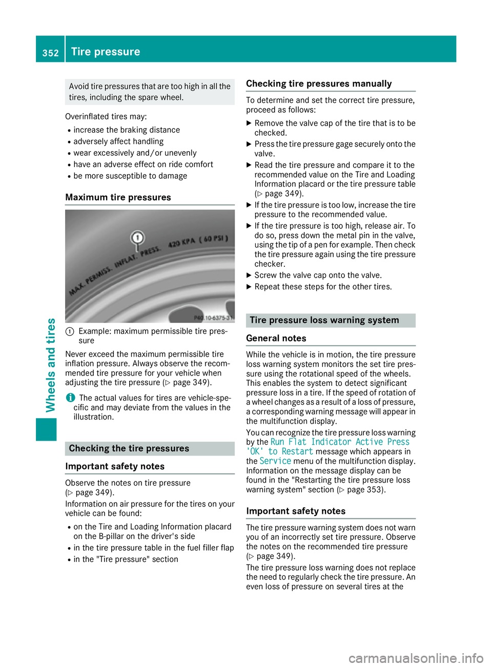 MERCEDES-BENZ GLS 2017 Owners Manual Avoid tire pressures that are too high in all the
tires, including the spare wheel.
Overinflated tires may: R
increase the braking distance R
adversely affect handling R
wear excessively and/or uneven MERCEDES-BENZ GLS 2017 Owners Manual Avoid tire pressures that are too high in all the
tires, including the spare wheel.
Overinflated tires may: R
increase the braking distance R
adversely affect handling R
wear excessively and/or uneven