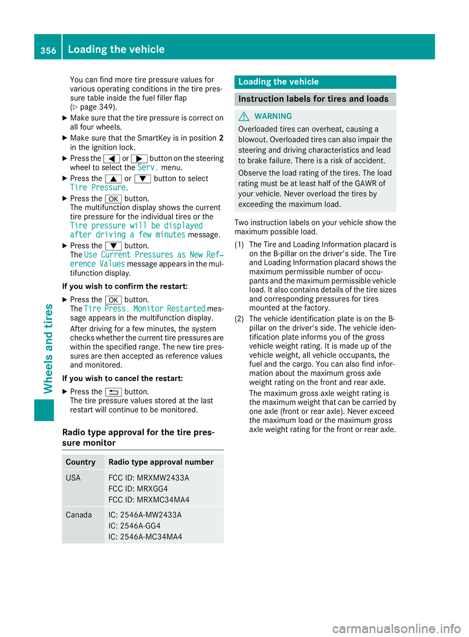MERCEDES-BENZ GLS 2017 Owners Manual You can find more tire pressure values for
various operating conditions in the tire pres-
sure table inside the fuel filler flap
( Y
page 349).X
Make sure that the tire pressure is correct on
all four MERCEDES-BENZ GLS 2017 Owners Manual You can find more tire pressure values for
various operating conditions in the tire pres-
sure table inside the fuel filler flap
( Y
page 349).X
Make sure that the tire pressure is correct on
all four