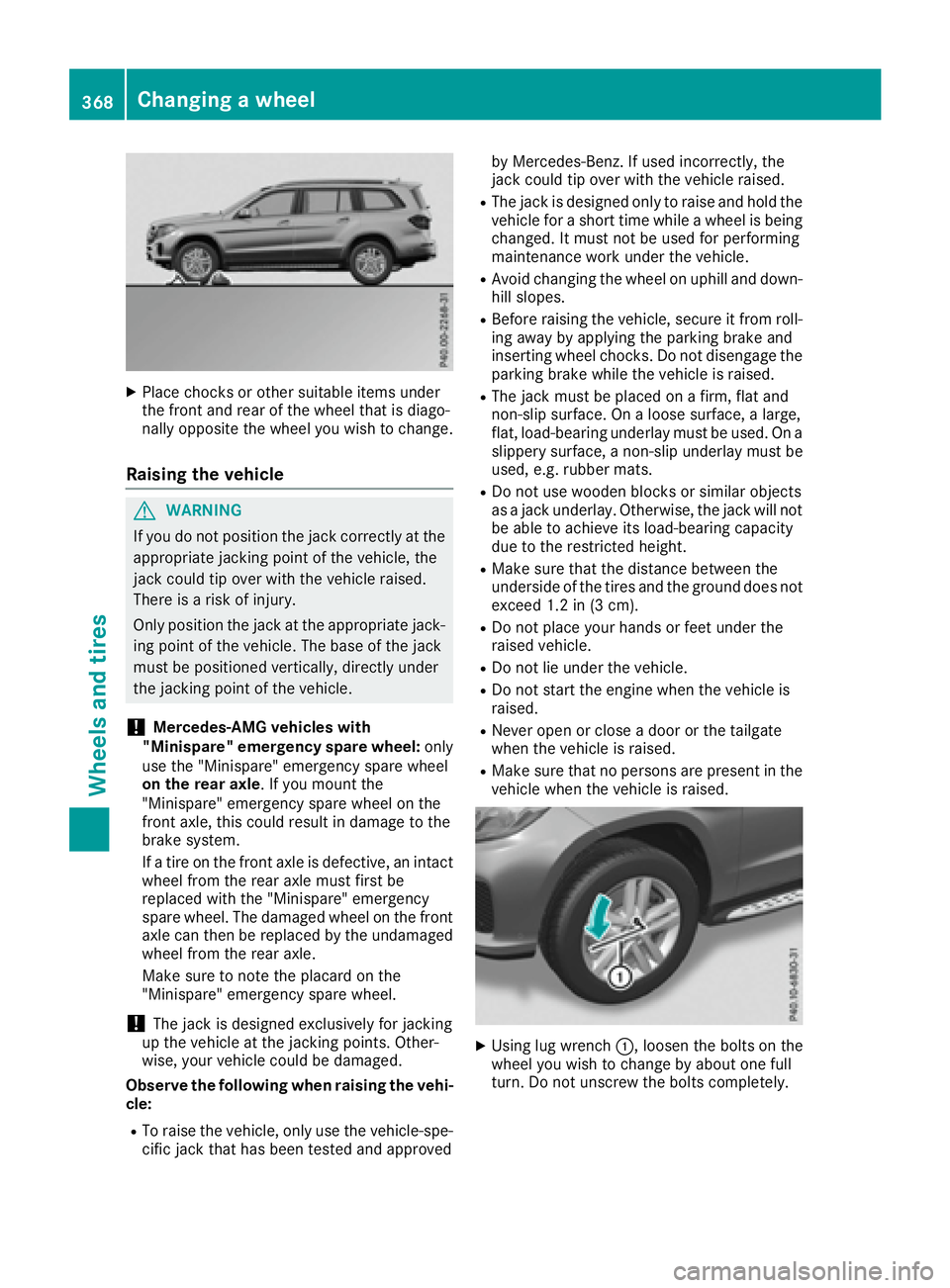 MERCEDES-BENZ GLS 2017 Owners Manual X
Place chocks or other suitable items under
the front and rear of the wheel that is diago-
nally opposite the wheel you wish to change.
Raising the vehicle
G WARNING
If you do not position the jack c MERCEDES-BENZ GLS 2017 Owners Manual X
Place chocks or other suitable items under
the front and rear of the wheel that is diago-
nally opposite the wheel you wish to change.
Raising the vehicle
G WARNING
If you do not position the jack c