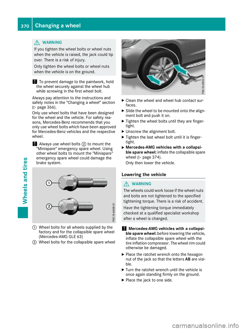 MERCEDES-BENZ GLS 2017 Owners Manual G WARNING
If you tighten the wheel bolts or wheel nuts
when the vehicle is raised, the jack could tip
over. There is a risk of injury.
Only tighten the wheel bolts or wheel nuts
when the vehicle is on MERCEDES-BENZ GLS 2017 Owners Manual G WARNING
If you tighten the wheel bolts or wheel nuts
when the vehicle is raised, the jack could tip
over. There is a risk of injury.
Only tighten the wheel bolts or wheel nuts
when the vehicle is on