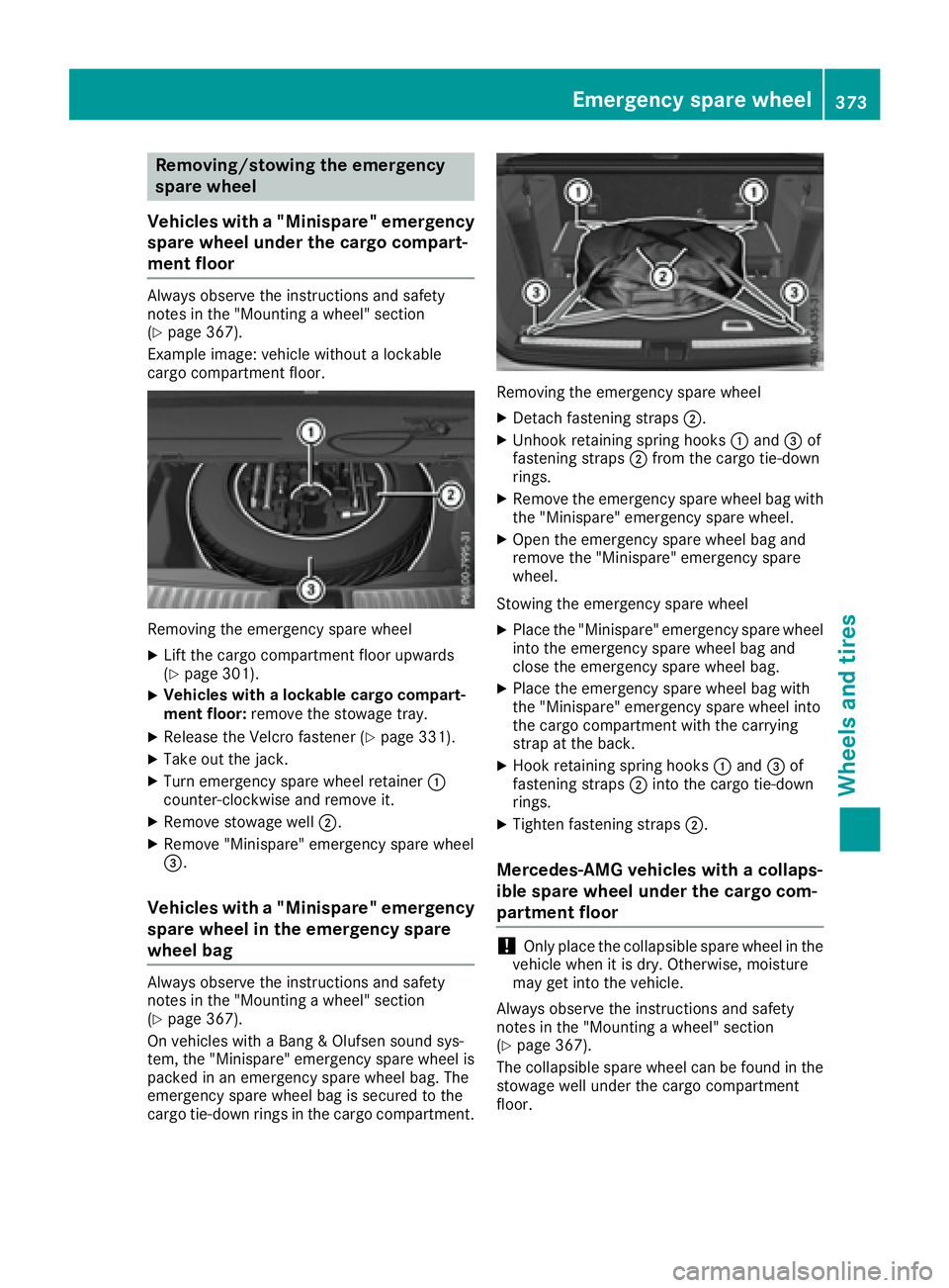 MERCEDES-BENZ GLS 2017  Owners Manual Removing/stowing the emergency
spare wheel
Vehicles with a "Minispare" emergency
spare wheel under the cargo compart-
ment floor Always observe the instructions and safety
notes in the "Mo