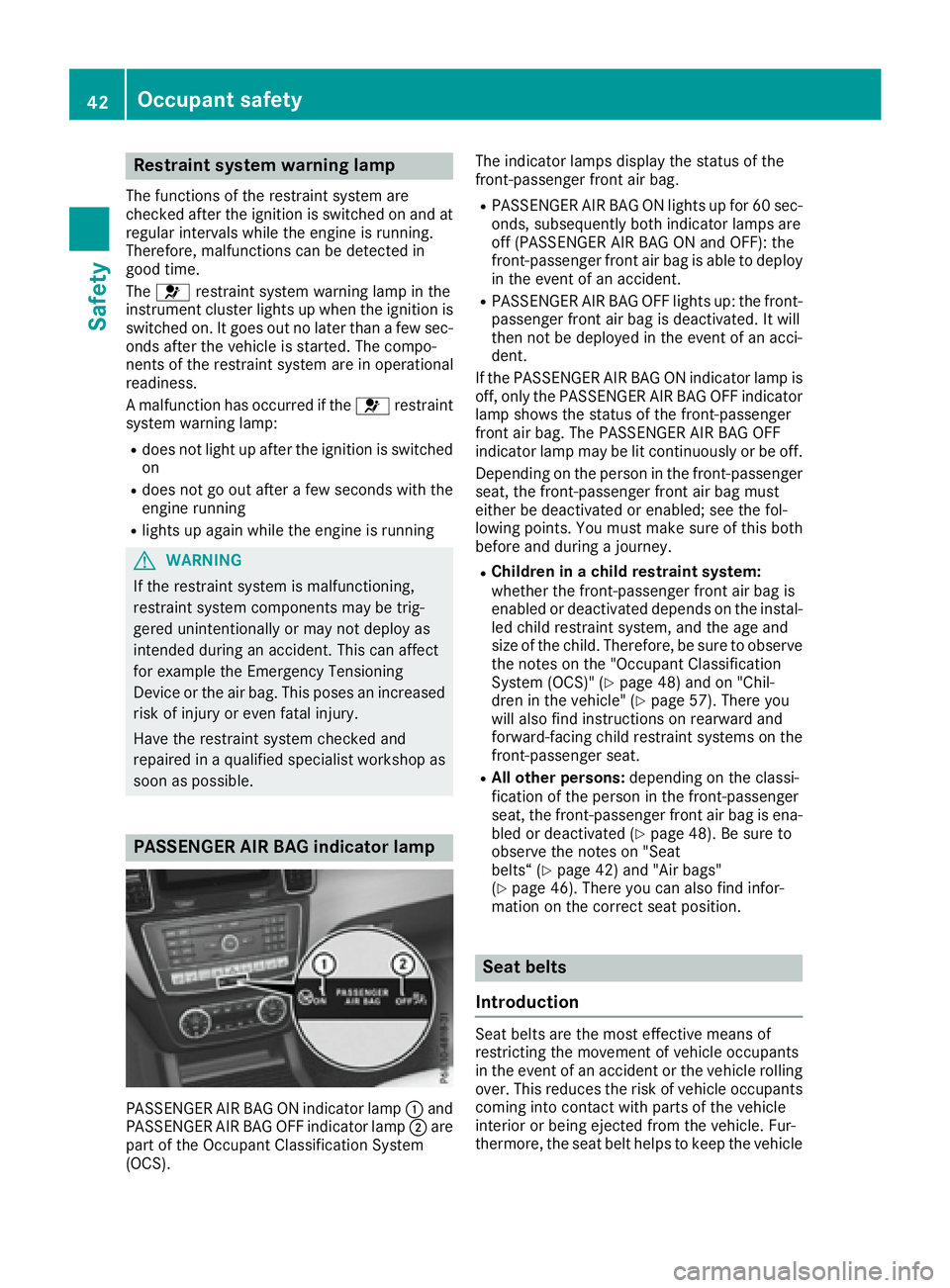 MERCEDES-BENZ GLS 2017  Owners Manual Restraint system warning lamp The functions of the restraint system are
checked after the ignition is switched on and at
regular intervals while the engine is running.
Therefore, malfunctions can be d