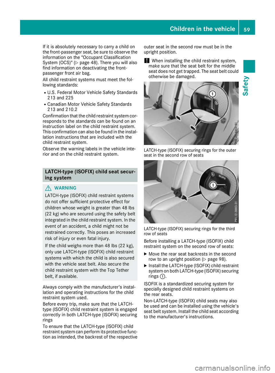 MERCEDES-BENZ GLS 2017  Owners Manual If it is absolutely necessary to carry a child on
the front-passenger seat, be sure to observe the
information on the "Occupant Classification
System (OCS)" ( Y
page 48). There you will also
f